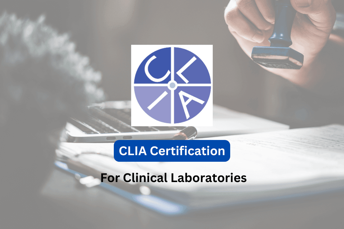 The Importance of CLIA Certification for Clinical Labs
